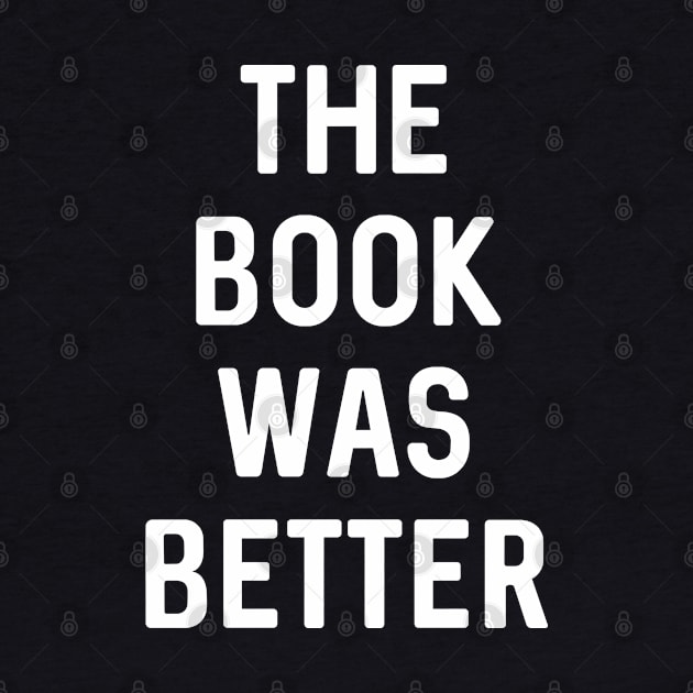 The Book was Better by Teeworthy Designs